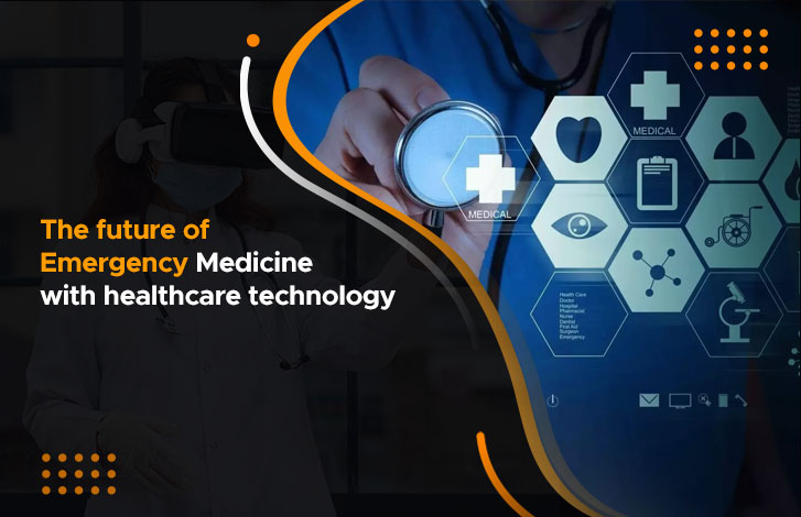 The Future of Emergency Medicine: 6 Technologies That Make